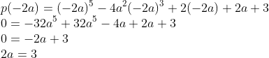 \\p(-2a)=(-2a)^{5}-4a^{2}(-2a)^{3}+2(-2a)+2a+3\\ 0=-32a^{5}+32a^{5}-4a+2a+3\\ 0=-2a+3\\ 2a=3\\