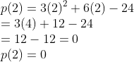 \\p(2)=3(2)^{2}+6(2)-24\\ =3(4)+12-24\\ =12-12=0\\ p(2)=0