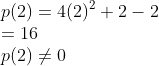 \\p(2)=4(2)^{2}+2-2\\ =16\\ p(2)\neq 0