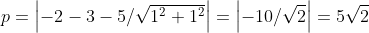 \p= left | -2-3-5/sqrt1^2+1^2 
ight |=left | -10/sqrt2 
ight |=5sqrt2