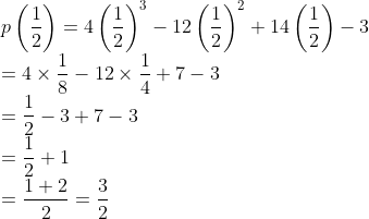 \\p\left(\frac{1}{2} \right )=4\left (\frac{1}{2} \right )^{3}-12 \left (\frac{1}{2} \right )^{2}+14 \left (\frac{1}{2} \right )-3\\ =4 \times \frac{1}{8}-12\times \frac{1}{4}+7-3\\ =\frac{1}{2}-3+7-3\\ =\frac{1}{2}+1\\ =\frac{1+2}{2}=\frac{3}{2}
