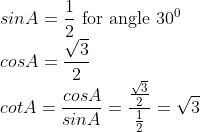 \\sinA=\frac{1}{2}\text{ for angle }30^0\\cosA=\frac{\sqrt{3}}{2}\\cotA=\frac{cosA}{sinA}=\frac{\frac{\sqrt{3}}{2}}{\frac{1}{2}}=\sqrt{3}