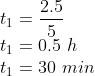 \\t_{1}=\frac{2.5}{5}\\ t_{1}=0.5\ h\\ t_{1}=30\ min