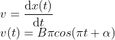\\v=\frac{\mathrm{d}x(t) }{\mathrm{d} t}\\ v(t)=B\pi cos(\pi t+ \alpha )