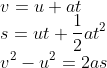 \\v=u+at\\s=ut+\frac{1}{2}at^2\\v^2-u^2=2as