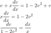 \\v+x\frac{dv}{dx}= 1-2v^{2}+v\\ x\frac{dv}{dx} = 1-2v^{2}\\ \frac{dv}{1-2v^{2}}=\frac{dx}{x}