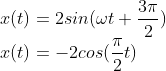 \\x(t)=2sin(\omega t+\frac{3\pi }{2})\\ x(t)=-2cos(\frac{\pi }{2} t)