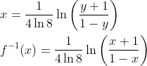 \\x=\frac{1}{4 \ln 8} \ln \left(\frac{y+1}{1-y}\right)\\\\f^{-1}(x)=\frac{1}{4 \ln 8} \ln \left(\frac{x+1}{1-x}\right)\\