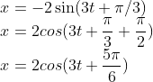\\x=-2\sin(3t+\pi /3)\\ x=2cos(3t+\frac{\pi }{3}+\frac{\pi }{2})\\ x=2cos(3t+\frac{5\pi }{6})