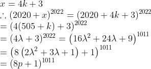 \\x=4 k+3 \\ \therefore(2020+x)^{2022}=(2020+4 k+3)^{2022} \\ =(4(505+k)+3)^{2022} \\ =(4 \lambda+3)^{2022}=\left(16 \lambda^{2}+24 \lambda+9\right)^{1011} \\ =\left(8\left(2 \lambda^{2}+3 \lambda+1\right)+1\right)^{1011} \\ =(8 p+1)^{1011}