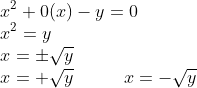 \\x^{2}+0(x)-y=0\\ x^{2}=y\\ x=\pm \sqrt{y}\\ x=+\sqrt{y}\; \; \; \; \; \; \; \; \; \; x=-\sqrt{y}