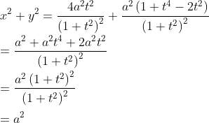 \\x^{2}+y^{2}=\frac{4a^{2}t^{2}}{\left ( 1+t^{2} \right )^{2}}+\frac{a^{2}\left ( 1+t^{4}-2t^{2} \right )}{\left ( 1+t^{2} \right )^{2}} \\\\=\frac{a^{2}+a^{2}t^{4}+2a^{2}t^{2}}{\left ( 1+t^{2} \right )^2}\\\\=\frac{a^{2}\left ( 1+t^{2} \right )^{2}}{\left ( 1+t^{2} \right )^2}\\\\= a^{2}