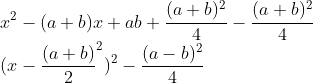 \\x^2-(a+b)x+ab+\frac{(a+b)^2}{4}-\frac{(a+b)^2}{4}\\ (x-\frac{(a+b)}{2}^2)^2-\frac{(a-b)^2}{4}