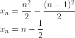 \\x_{n}=\frac{n^{2}}{2}-\frac{(n-1)^{2}}{2}\\ x_{n}=n-\frac{1}{2}
