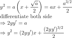 \\y^{2}=a\left(x+\frac{\sqrt{a}}{2}\right)=a x+\frac{a^{3 / 2}}{2} \\ \text{differentiate both side } \\ \Rightarrow 2 y y^{\prime}=a \\\Rightarrow y^2=(2yy')x+\frac{(2yy')^{3/2}}{2}