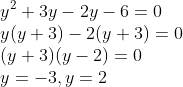 \\y^{2}+3y-2y-6=0\\ y(y+3)-2(y+3)=0\\ (y+3)(y-2)=0\\ y=-3,y=2