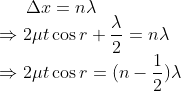 \Delta x=n\lambda \\ \Rightarrow 2 \mu t \cos r + \frac{\lambda}{2}= n\lambda\\ \Rightarrow 2 \mu t \cos r=(n- \frac{1}{2}) \lambda