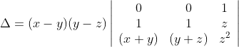 \Delta=(x-y)(y-z)\left|\begin{array}{ccc} 0 & 0 & 1 \\ 1 & 1 & z \\ (x+y) & (y+z) & z^{2} \end{array}\right|