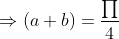 Rightarrow (a+b)= fracprod4