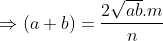 \Rightarrow (a+b)=\frac{2\sqrt{ab}.m}{n}