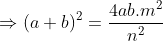 \Rightarrow (a+b)^2=\frac{4ab.m^2}{n^2}