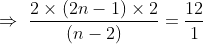 \Rightarrow \, \, \frac{2\times (2n-1)\times 2}{ (n-2) }=\frac{12}{1}
