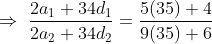 \Rightarrow \, \, \frac{2a_1+34 d_1}{2a_2+34d_2}=\frac{5(35)+4}{9(35)+6}