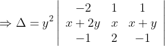 \Rightarrow \Delta =y^{2}\left|\begin{array}{ccc} -2 & 1 &1 \\ x+2 y & x & x+y \\ -1 & 2 & -1 \end{array}\right|