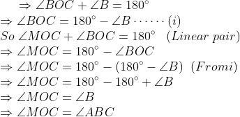 \Rightarrow \angle BOC + \angle B = 180^{\circ}\\ \Rightarrow \angle BOC = 180^{\circ}- \angle B \cdots \cdots (i)\\ So\; \angle MOC + \angle BOC = 180^{\circ} \; \; \; (Linear\; pair)\\ \Rightarrow \angle MOC = 180 ^{\circ}-\angle BOC\\ \Rightarrow \angle MOC = 180^{\circ} - (180^{\circ} -\angle B) \; \; (From i)\\ \Rightarrow \angle MOC = 180^{\circ} - 180^{\circ} + \angle B\\ \Rightarrow \angle MOC = \angle B\\ \Rightarrow \angle MOC=\angle ABC