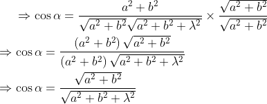 \Rightarrow \cos \alpha=\frac{a^{2}+b^{2}}{\sqrt{a^{2}+b^{2}}\sqrt{a^{2}+b^{2}+\lambda^{2}}}\times \frac{\sqrt{a^{2}+b^{2}}}{\sqrt{a^{2}+b^{2}}}\\ \\ \Rightarrow \cos \alpha=\frac{\left (a^{2}+b^{2} \right )\sqrt{a^{2}+b^{2}}}{\left (a^{2}+b^{2} \right )\sqrt{a^{2}+b^{2}+\lambda^{2}}}\\ \\ \Rightarrow \cos \alpha=\frac{\sqrt{a^{2}+b^{2}}}{\sqrt{a^{2}+b^{2}+\lambda^{2}}}\\ \\