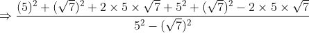 Rightarrow frac(5)^2+(sqrt7)^2+2	imes5	imessqrt7+5^2+(sqrt7)^2-2	imes5	imessqrt75^2-(sqrt7)^2
