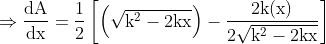\Rightarrow \frac{\mathrm{d} \mathrm{A}}{\mathrm{dx}}=\frac{1}{2}\left[\left(\sqrt{\mathrm{k}^{2}-2 \mathrm{kx}}\right)-\frac{2 \mathrm{k}(\mathrm{x})}{2 \sqrt{\mathrm{k}^{2}-2 \mathrm{kx}}}\right]