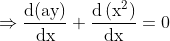 \Rightarrow \frac{\mathrm{d}(\mathrm{ay})}{\mathrm{dx}}+\frac{\mathrm{d}\left(\mathrm{x}^{2}\right)}{\mathrm{dx}}=0$