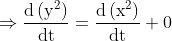 \Rightarrow \frac{\mathrm{d}\left(\mathrm{y}^{2}\right)}{\mathrm{dt}}=\frac{\mathrm{d}\left(\mathrm{x}^{2}\right)}{\mathrm{dt}}+0$