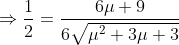 \Rightarrow \frac{1}{2}=\frac{6\mu+9}{6\sqrt{\mu^{2}+3\mu+3}}
