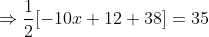 \Rightarrow \frac{1}{2}[-10x+12+38]=35
