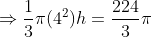 \Rightarrow \frac{1}{3}\pi (4^{2})h=\frac{224}{3}\pi