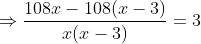 Rightarrow frac108x-108(x-3)x(x-3)=3