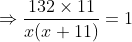 \Rightarrow \frac{132\times11}{x(x+11)} = 1