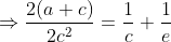 \Rightarrow \frac{2(a+c)}{2c^2}=\frac{1}{c}+\frac{1}{e}