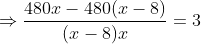 \Rightarrow \frac{480x - 480(x-8)}{(x-8)x} = 3
