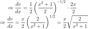 \Rightarrow \frac{d v}{d x}=\frac{1}{2}\left(\frac{x^{2}+1}{2}\right)^{-1 / 2} \cdot \frac{2 x}{2}$ \\$\Rightarrow \frac{d v}{d x}=\frac{x}{2}\left(\frac{2}{x^{2}+1}\right)^{1 / 2}=\frac{x}{2} \sqrt{\frac{2}{x^{2}+1}}$