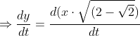 \Rightarrow \frac{d y}{d t}=\frac{d( x \cdot \sqrt{(2-\sqrt{2}})}{d t}$