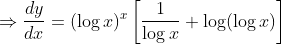 \Rightarrow \frac{d y}{d x}=(\log x)^{x}\left[\frac{1}{\log x}+\log (\log x)\right]