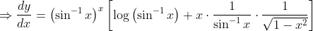 \Rightarrow \frac{d y}{d x}=\left(\sin ^{-1} x\right)^{x}\left[\log \left(\sin ^{-1} x\right)+x \cdot \frac{1}{\sin ^{-1} x} \cdot \frac{1}{\sqrt{1-x^{2}}}\right]