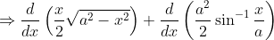 \Rightarrow \frac{d}{d x}\left(\frac{x}{2} \sqrt{a^{2}-x^{2}}\right)+\frac{d}{d x}\left(\frac{a^{2}}{2} \sin ^{-1} \frac{x}{a}\right)