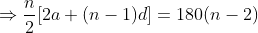 \Rightarrow \frac{n}{2}[2a+(n-1)d]=180(n-2)