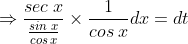 \Rightarrow \frac{sec\: x}{\frac{sin\: x}{cos\: x}}\times \frac{1}{cos\: x}dx=dt