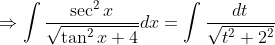 \Rightarrow \int \frac{\sec^2x}{\sqrt{\tan^2x+4}}dx = \int \frac{dt}{\sqrt{t^2+2^2}}