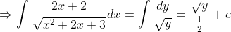 \Rightarrow \int \frac{2 x+2}{\sqrt{x^{2}+2 x+3}} d x=\int \frac{d y}{\sqrt{y}}=\frac{\sqrt{y}}{\frac{1}{2}}+c